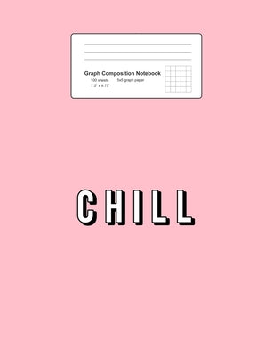 Graph Composition Notebook: Math, Physics, Science Exercise Book - Chill Cute Good Vibes Relax Mood Positivity Girls Gift - Pink 5x5 Graph Paper -