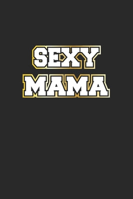 Sexy Mama: Notizbuch, Notizheft, Notizblock - Geschenk-Idee für sexy Frauen- Karo - A5 - 120 Seiten