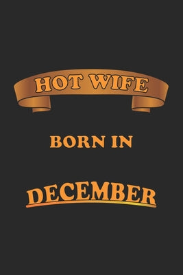 Hot Wife Born In December: Notizbuch, Notizheft, Notizblock - Geschenk-Idee für sexy Ehe-Frauen- Karo - A5 - 120 Seiten