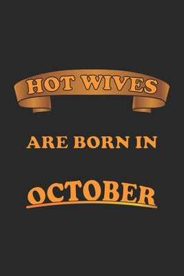 Hot Wives are born in October: Notizbuch, Notizheft, Notizblock - Geschenk-Idee für sexy Ehe-Frauen- Karo - A5 - 120 Seiten