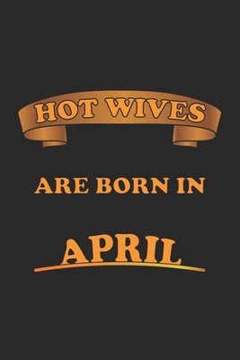 Hot Wives are born in April: Notizbuch, Notizheft, Notizblock - Geschenk-Idee für sexy Ehe-Frauen- Karo - A5 - 120 Seiten