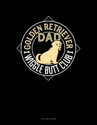 Golden Retriever Dad Wiggle Butt Club: 5 Column Ledger