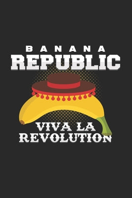 Banana Republic viva la revolution: 6x9 Banana - dotgrid - dot grid paper - notebook - notes