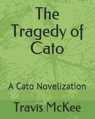 The Tragedy of Cato: A Cato Novelization