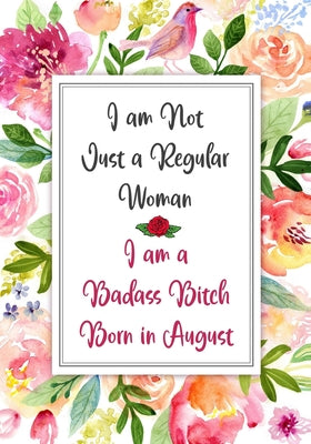 I am a Badass Bitch Born in August: Gag Gifts for Birthday for Women - Funny Gag Gift for Women - Friend - Better Than a Birthday Card - bday gift for