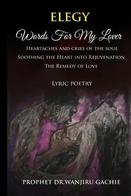 Elegy Words for My Lover: Heartaches and cries of the soul Soothing the Heart into Rejuvenation The Remedy of Love Lyric poetry