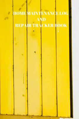 Home Maintenance Log and Repair Tracker Book: 110 Pages of 6 X 9 Inch Handy Home Mainentance and Repair Record