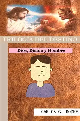 Trilogía del Destino: Dios, Diablo y Hombre