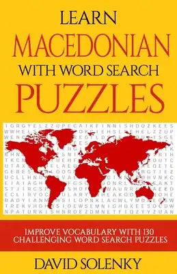 Learn Macedonian with Word Search Puzzles: Learn Macedonian Language Vocabulary with Challenging Word Find Puzzles for All Ages