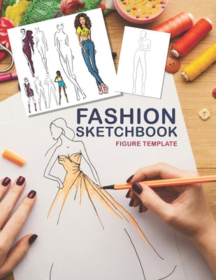 Fashion Sketchbook Figure Template: Fashion Art class 198 Sketch Figures 100 pages 8.5"x 11" Sketchbook