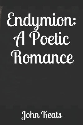 Endymion: A Poetic Romance