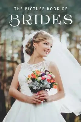 The Picture Book of Brides: A Gift Book for Alzheimer's Patients and Seniors with Dementia