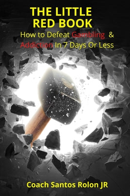 The Little Red Book: How to Defeat Gambling & Addiction in 7 Days or Less