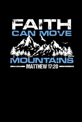 Faith Can Move Mountains: Portable Christian Notebook: 6"x9" Composition Notebook with Christian Quote: Inspirational Gifts for Religious Men &