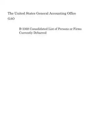 B-3368 Consolidated List of Persons or Firms Currently Debarred