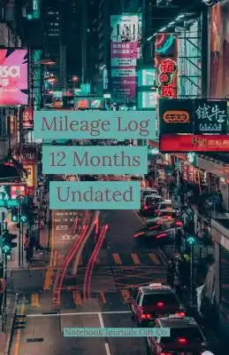Mileage Log 12 Months Undated: Hong Kong Traffic Cover, Once Daily Mileage Tracker For Taxes