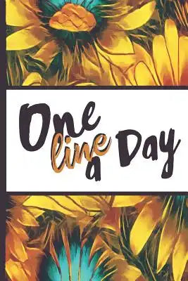 Be a Sunflower Live a Little: One Line a Day Woman Beautiful Sun Flower Bloom Foral Pattern Composition Notebook College Students Wide Ruled Line Pa