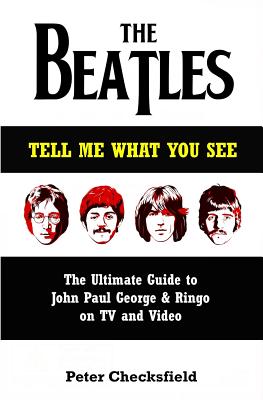 The Beatles - Tell Me What You See: The Ultimate Guide to John, Paul, George & Ringo on TV and Video