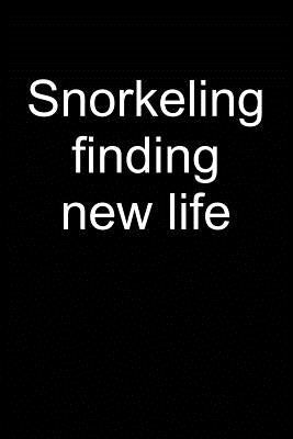 Snorkeling Finding New Life: Notebook for Snorkeler Snorkeler Diver Snorkel Underwater 6x9 in Dotted