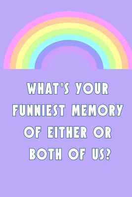 What's Your Funniest Memory of Either or Both of Us?: Rainbow Wedding Advice Guest Book
