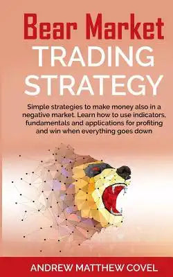Bear Market Trading Strategy: Simple strategies to make money also in a negative market. Learn how to use indicators, fundamentals and applications