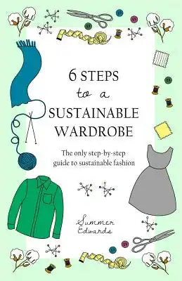 6 Steps to a Sustainable Wardrobe: The only step-by-step guide to sustainable fashion
