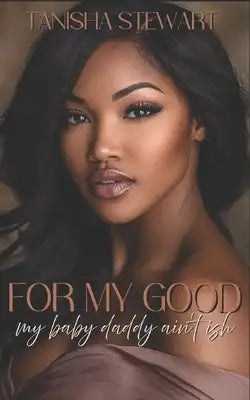 For My Good: My Baby Daddy Ain't Ish