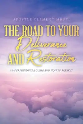 The Road to Your Deliverance and Restoration: Understanding a Curse and How to Break It