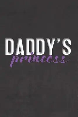 Daddy's Princess: Better Than Your Average Greeting Card: Use Our Novelty Dot Grid Notebook To Document Your Adventures, Fantasies, or B