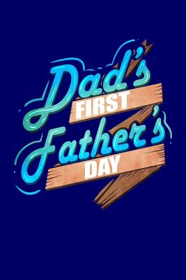 Dad's First Father's Day: A Fathers Day Gift Notebook for New Dads