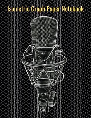 Isometric Graph Paper Notebook: Equilateral Triangles, 120 Pages, Vibrant Recording Studio Condenser Microphone Cover, 8.5 x 11 inches (21.59 x 27.94