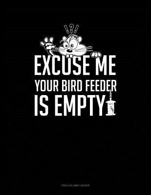 Excuse Me Your Birdfeeder Is Empty: Two Column Ledger