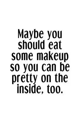 Maybe You Should Eat Some Makeup So You Can Be Pretty On The Inside, Too.: An Irreverent Snarky Humorous Sarcastic Funny Office Coworker & Boss Congra