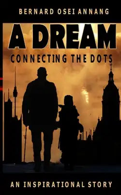 A Dream: Connecting The Dots (An Inspirational story)