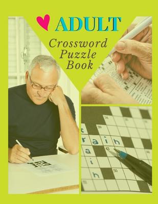 Adult Crossword Puzzle Book: Crossword puzzle dictionary 2019 Puzzles & Trivia Challenges Specially Designed to Keep Your Brain Young.
