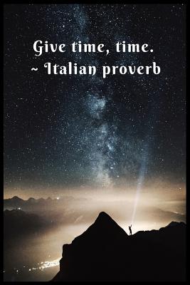 Give Time, Time Italian proverb: 6 x 9 inches wide-ruled line with dot notebook. It has 120 pages. Suitable for writing down your diary, log, field no