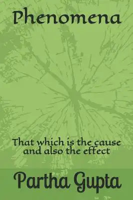 Phenomena: That which is the cause and also the effect