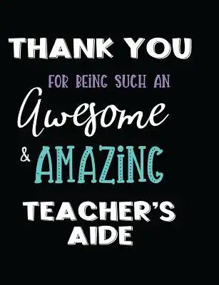 Thank You For Being Such An Awesome & Amazing Teacher's Aide
