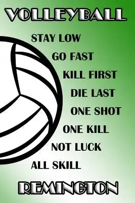 Volleyball Stay Low Go Fast Kill First Die Last One Shot One Kill Not Luck All Skill Remington: College Ruled Composition Book Green and White School