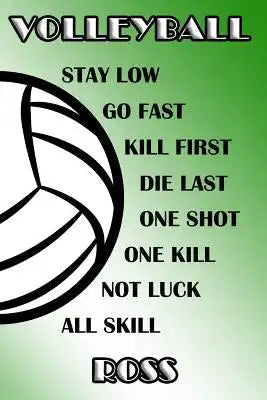 Volleyball Stay Low Go Fast Kill First Die Last One Shot One Kill Not Luck All Skill Ross: College Ruled Composition Book Green and White School Color