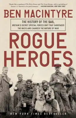 Rogue Heroes: The History of the Sas, Britain's Secret Special Forces Unit That Sabotaged the Nazis and Changed the Nature of War