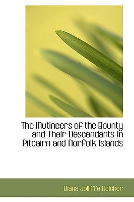 The Mutineers of the Bounty and Their Descendants in Pitcairn and Norfolk Islands