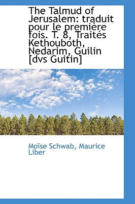 The Talmud of Jerusalem: Traduit Pour Le Premiere Fois. T. 8, Traites Kethouboth, Nedarim