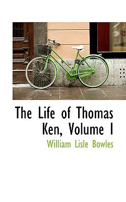 The Life of Thomas Ken, Volume I
