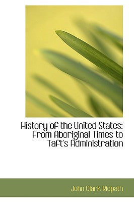 History of the United States: From Aboriginal Times to Taft's Administration