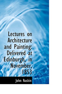 Lectures on Architecture and Painting: Delivered at Edinburgh in November 1853