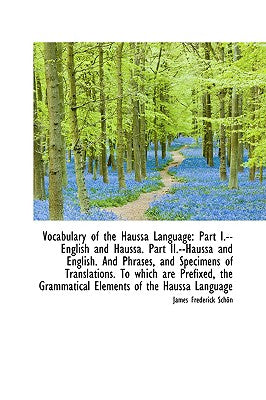 Vocabulary of the Haussa Language: Part I.--English and Haussa. Part II.--Haussa and English