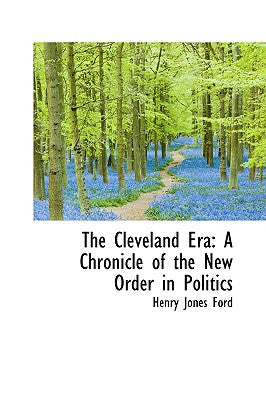The Cleveland Era: A Chronicle of the New Order in Politics