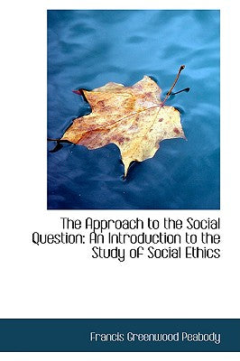 The Approach to the Social Question: An Introduction to the Study of Social Ethics