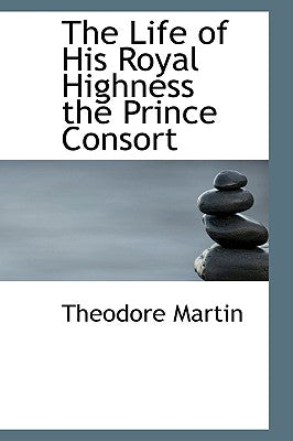 The Life of His Royal Highness the Prince Consort